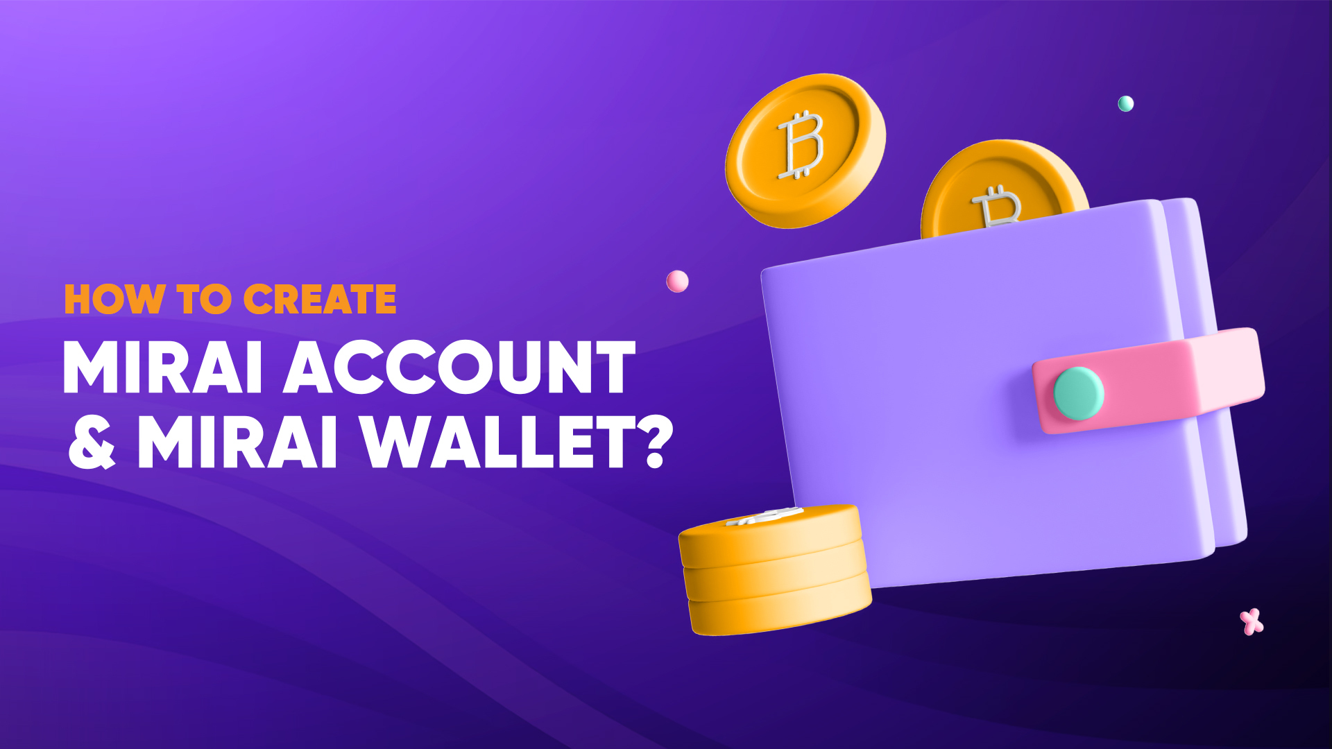 How to Create Mirai Account and Mirai Wallet?